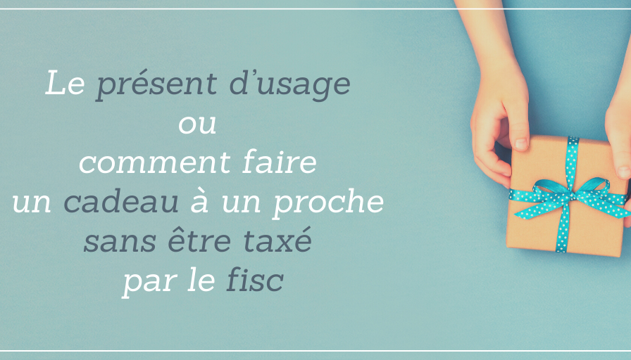 Le présent d’usage ou comment faire un cadeau à un proche sans être taxé par le fisc