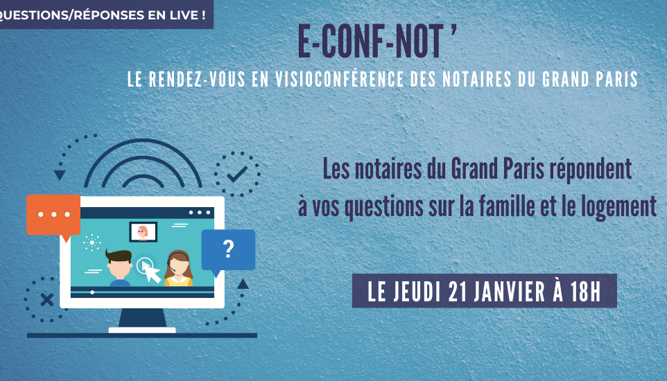 e-Conf-Not' | Les notaires répondent à vos questions le jeudi 21 janvier 2021 à 18h