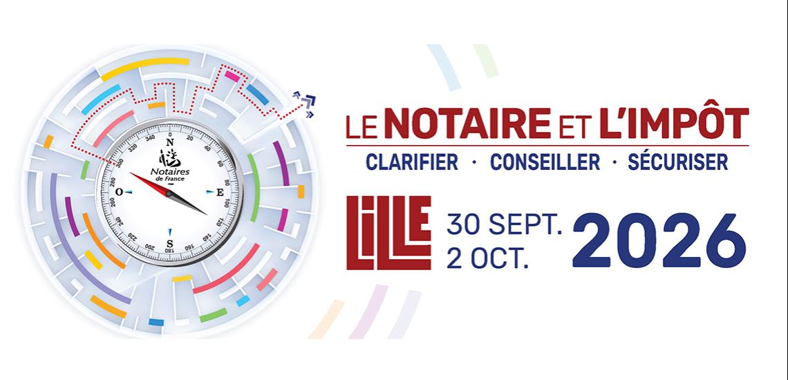 Le 122e Congrès des notaires de France consacré au notaire et à l’impôt